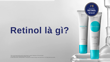 Retinol Là Gì? Tác dụng và Cách Dùng Retinol phù hợp