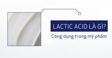 Lactic Acid Là Gì? Công Dụng Của Lactic Acid Trong Mỹ Phẩm 
