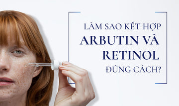  Kết Hợp Arbutin Và Retinol