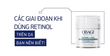 Các giai đoạn khi dùng Retinol trên da bạn nên biết