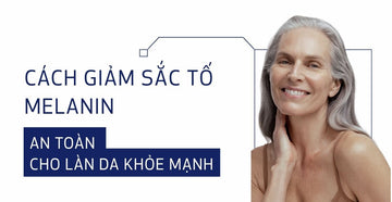 Cách giảm sắc tố Melanin an toàn cho làn da khỏe mạnh